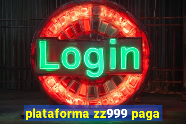 plataforma zz999 paga